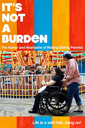 Watch Full Movie :Its Not a Burden: The Humor and Heartache of Raising Elderly Parents (2021)