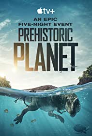 Watch Full TV Series :Prehistoric Planet (2022)