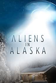 Watch Full TV Series :Aliens in Alaska (2021-2022)