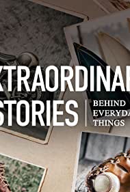 Watch Full TV Series :Extraordinary Stories Behind Everyday Things (2021-)