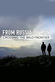 Watch Full TV Series :From Russia to Iran Crossing Wild Frontier (2017)