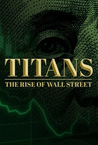 Watch Full TV Series :Titans: The Rise of Wall Street (2022)