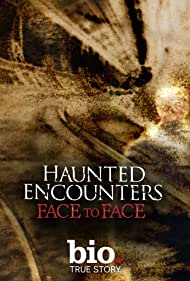 Watch Full TV Series :Haunted Encounters Face to Face (2012-)