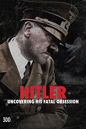 Watch Full TV Series :Hitler Uncovering His Fatal Obsession (2021)