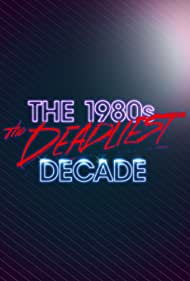 Watch Full TV Series :The 1980s The Deadliest Decade (2016-2017)