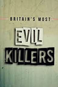 Watch Full TV Series :Britains Most Evil Killers (2017-2021)
