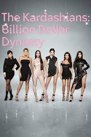 Watch Full TV Series :The Kardashians Billion Dollar Dynasty (2023-)