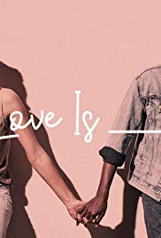 Watch Full TV Series :Love Is_ (2018)