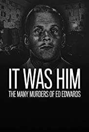 Watch Full TV Series :It Was Him: The Many Murders of Ed Edwards (2017 )